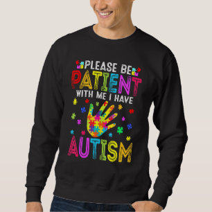 Funny Please Be Patient With Me I Have Autism Awar Sweatshirt