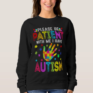 Funny Please Be Patient With Me I Have Autism Awar Sweatshirt