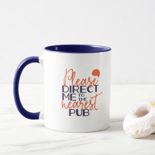 Funny Please Direct Me to the Nearest Pub Mug