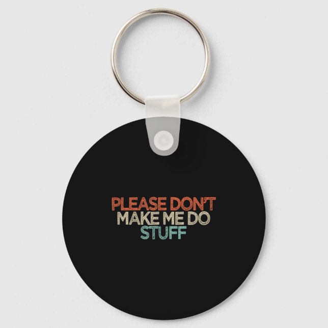 Funny Please Don't Make Me Do Stuff  Key Ring (Front)