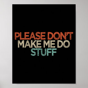 Funny Please Don't Make Me Do Stuff  Poster