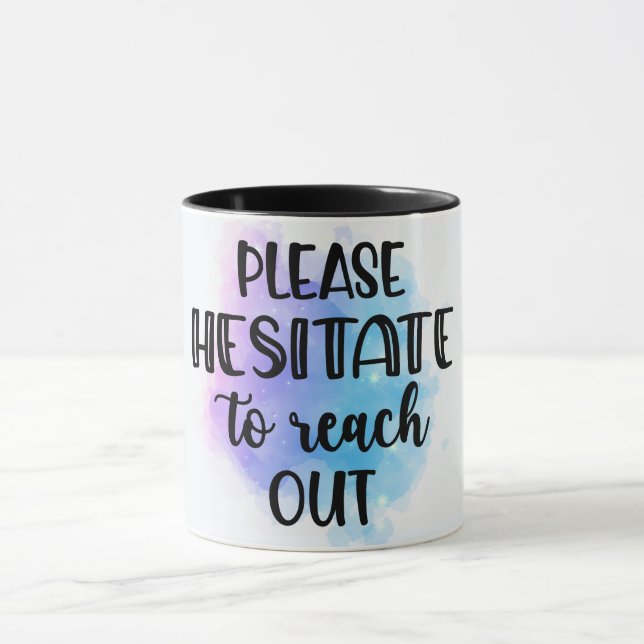 Funny Please Hesitate To Reach Out Mug (Center)