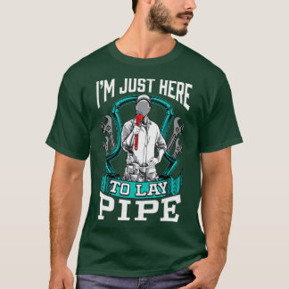 Funny Plumber Joke Pun Quote  Im Just Here To T-Shirt