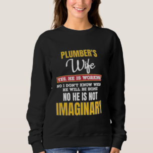 Funny Plumbers Wife Yes He's Working Sweatshirt
