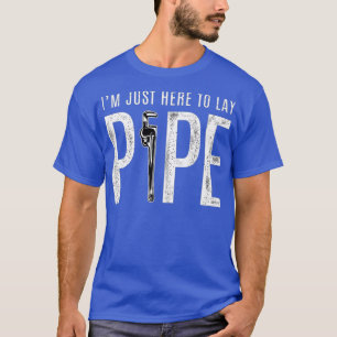 Funny Plumbing T for Men Here to Lay Pipe T-Shirt
