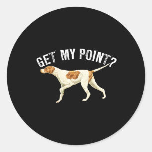 Funny Pointer Dog Get My Point Bird Dog Lover Gift Classic Round Sticker