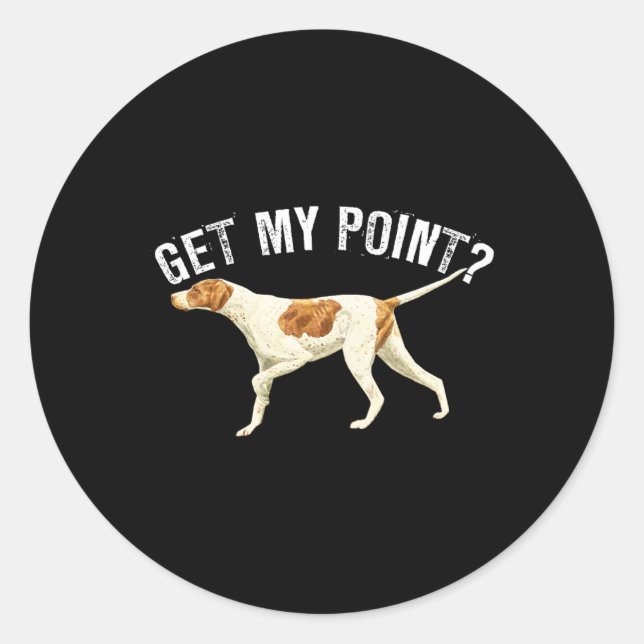 Funny Pointer Dog Get My Point Bird Dog Lover Gift Classic Round Sticker (Front)