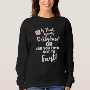 Funny Poker Face Or Trying Not To Fart Playing Car Sweatshirt