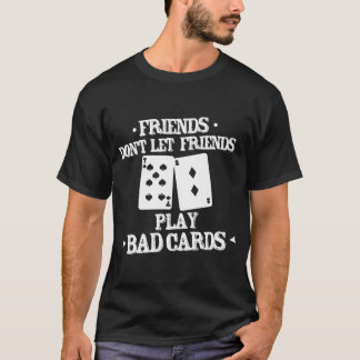 Funny Poker Friends Don_t Let Friends Play Bad Car T-Shirt