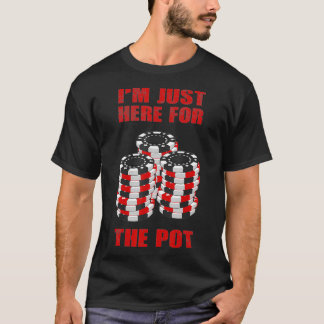 Funny Poker Gift Men Women Cool Im Just Here For T T-Shirt