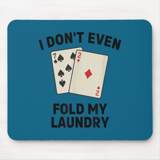 Funny poker, i don't even fold my laundry Artwork Mouse Pad (Front)