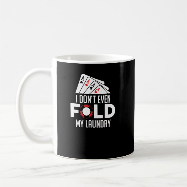 Funny Poker I Don't Even Fold My Laundry Coffee Mug (Left)