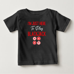 Funny Poker I'm Just Here To Plat Blackjack Baby T-Shirt