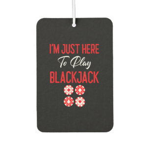 Funny Poker I'm Just Here To Plat Blackjack Car Air Freshener