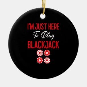 Funny Poker I'm Just Here To Plat Blackjack Ceramic Ornament