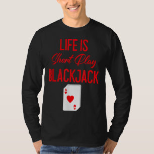 Funny Poker Life Is Short Play Blackjack T-Shirt
