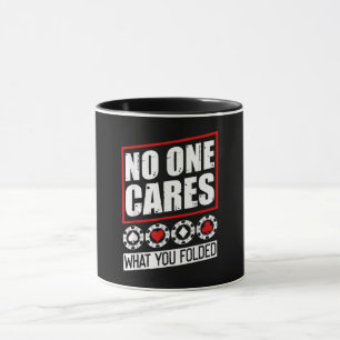 Funny Poker No One Cares What You Folder Mug