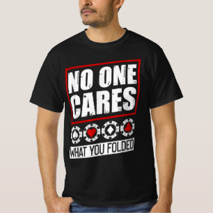 Funny Poker   No One Cares What You Folder T-Shirt