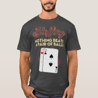 Funny Poker Player Bluffing Nothing Beats A Pair O T-Shirt