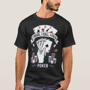 Funny Poker Player Playing Cards I Raise I Call T-Shirt