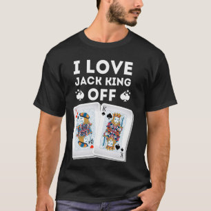 Funny Poker Player Quote Jack King Off Gambling C T-Shirt