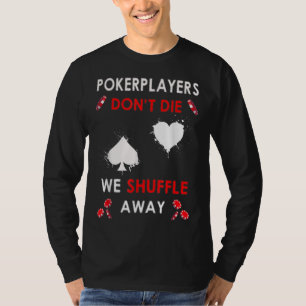 Funny Poker Players Don´t Die We Shuffle Away T-Shirt