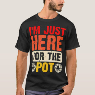 Funny Poker Playing  Gambling- I'M Just Here For T T-Shirt