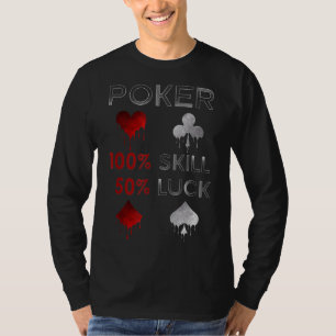 Funny Poker Poker 100% Skill And 50% Luck T-Shirt