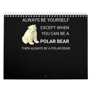 Funny Polar Bear Always Be Yourself Bear Lover Calendar