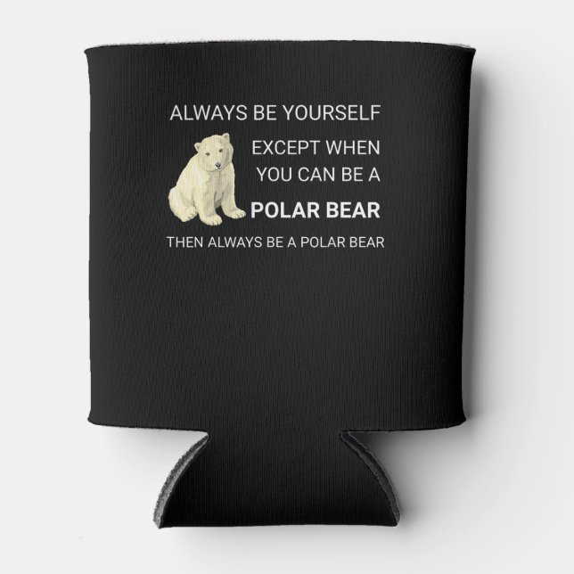 Funny Polar Bear Always Be Yourself Bear Lover Can Cooler (Front)