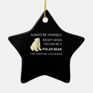 Funny Polar Bear Always Be Yourself Bear Lover Ceramic Ornament