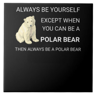 Funny Polar Bear Always Be Yourself Bear Lover Ceramic Tile