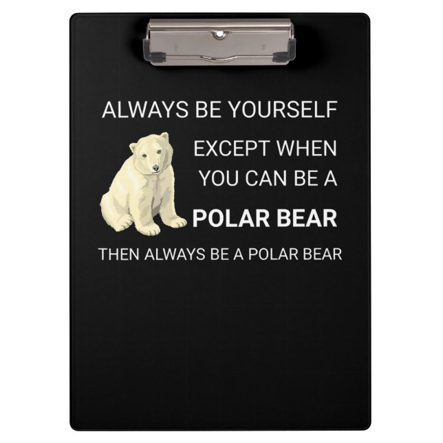 Funny Polar Bear Always Be Yourself Bear Lover Clipboard (Front)