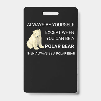 Funny Polar Bear Always Be Yourself Bear Lover ID Badge