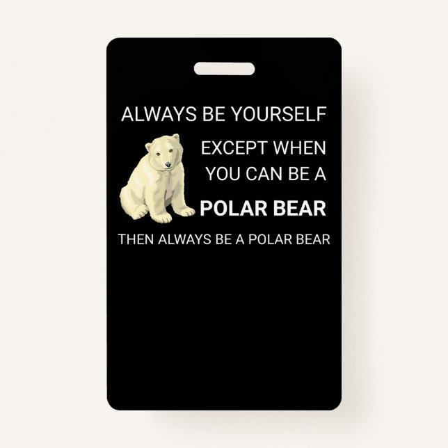 Funny Polar Bear Always Be Yourself Bear Lover ID Badge (Front)