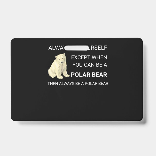 Funny Polar Bear Always Be Yourself Bear Lover ID Badge (Front)