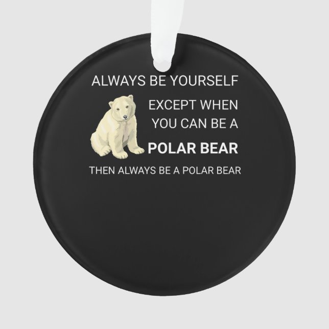 Funny Polar Bear Always Be Yourself Bear Lover Ornament (Front)