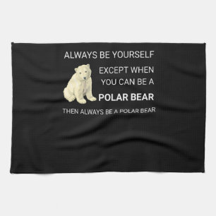 Funny Polar Bear Always Be Yourself Bear Lover Tea Towel