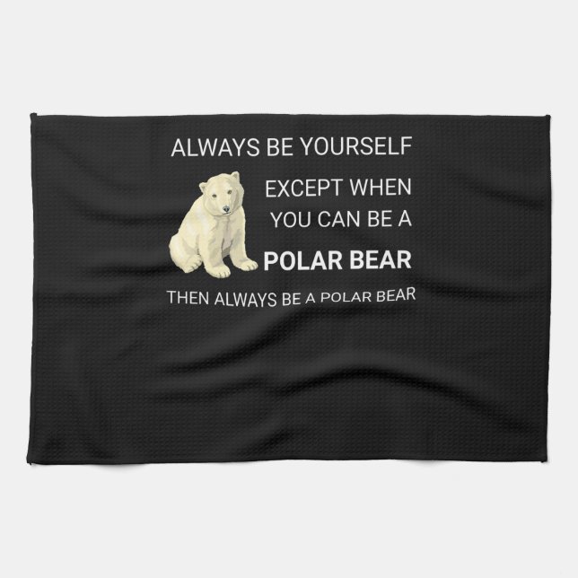 Funny Polar Bear Always Be Yourself Bear Lover Tea Towel (Horizontal)