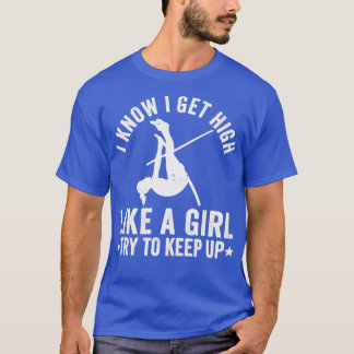 Funny Pole Vault Pole Vaulting High Like A Girl T-Shirt