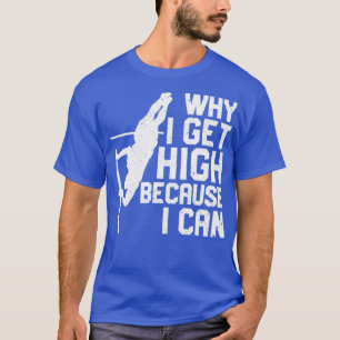 Funny Pole Vault Pole Vaulting Why I Get High Beca T-Shirt