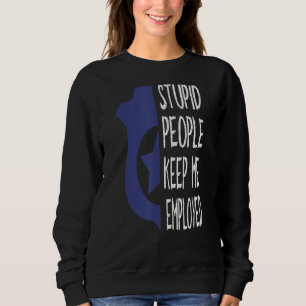 Funny Police Officer Stupid People Keep Me Employe Sweatshirt