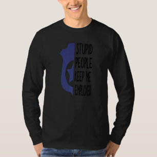 Funny Police Officer Stupid People Keep Me Employe T-Shirt