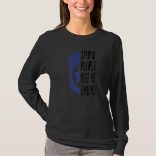 Funny Police Officer Stupid People Keep Me Employe T-Shirt