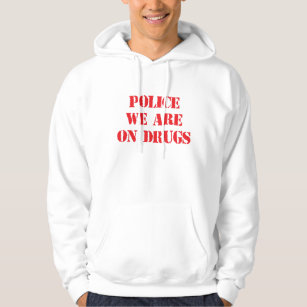Funny 'POLICE, WE ARE ON DRUGS' Hoodie