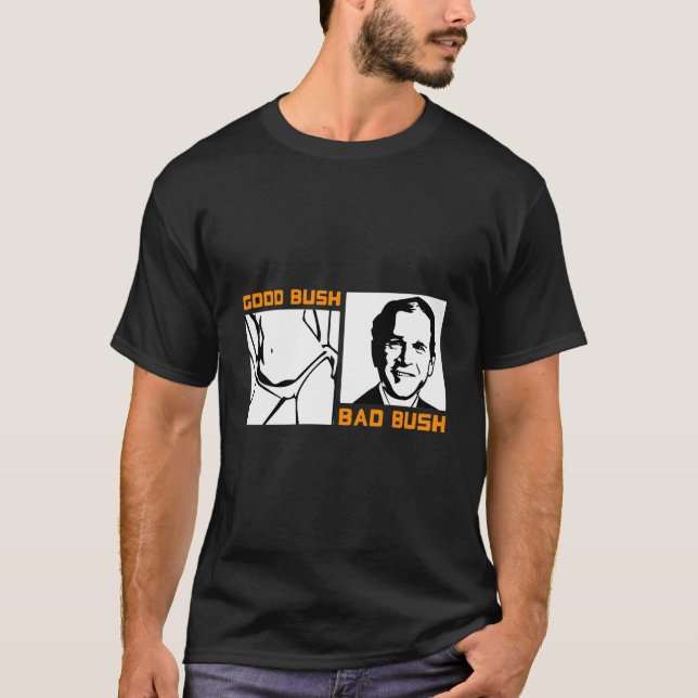 Funny Politic Good Bush Bad Bush Funny George W T-Shirt (Front)
