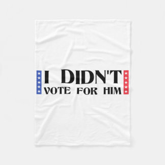 Funny Political Anti-trump I Didn't Vote For Him V Fleece Blanket
