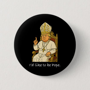 Funny Political I'd Like To Be Pope Trump 1 6 Cm Round Badge