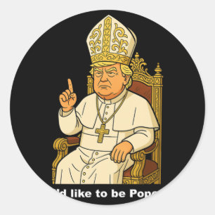 Funny Political I'd Like To Be Pope Trump 1 Classic Round Sticker