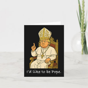 Funny Political I'd Like To Be Pope Trump 2 Card
